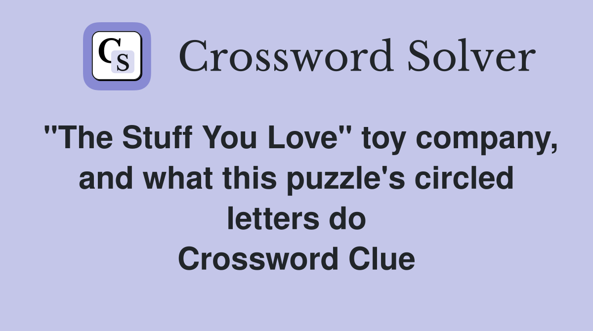 "The Stuff You Love" toy company, and what this puzzle's circled